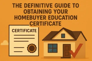 The Definitive Guide to Obtaining Your Homebuyer Education Certificate: A Path to Informed Homeownership